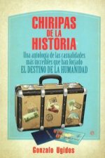 Chiripas de la historia : una antología de las casualidades más increíbles que han forjado el destino de la humanidad