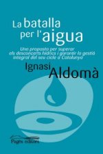 La lluita per l'aigua : Una proposta per superar els desconcerts hídrics i garantir la gestió integral del seu cicle a Catalunya