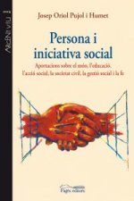 Persona i iniciativa social : Aportacions sobre el món, l'educació, l'acció social, la societat civil, la gestió social i la fe