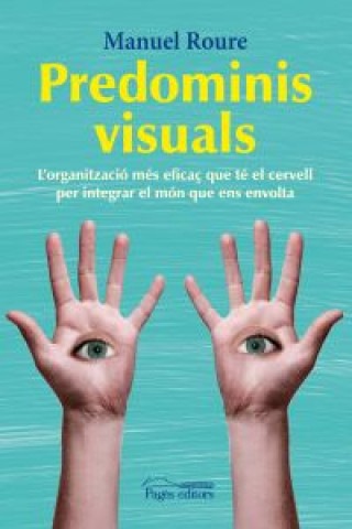Predominis visuals : L'organització més eficaç que té el cervell per integrar el món que ens envolta