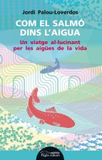 Com el salmó dins l'aigua : Un viatge al·lucinant per les aigües de la vida