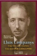 Lluís Companys : Una vida pels catalans. Una mort per Catalunya!