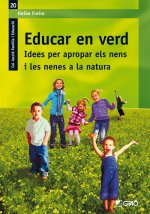 Educar en verd : idees per apropar els nens i les nenes a la natura