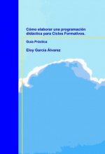 Cómo elaborar una programación didáctica para ciclos formativos : guía didáctica