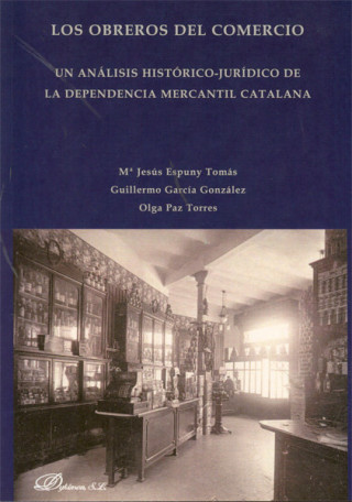 Los obreros del comercio : un análisis histórico-jurídico de la dependencia mercantil catalana