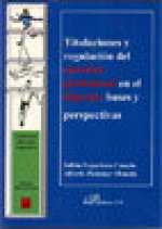 Titulaciones y regulación del ejercicio profesional en el deporte : bases y perspectivas