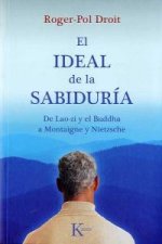 El ideal de la sabiduría : de Lao-zi y el Buddha a Montaigne y Nietzsche