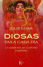 Diosas Para Cada Dia: La Sabiduria de Lo Divino Femenino = Goddesses for Everyday