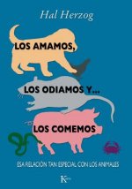 Los Amamos, los Odiamos y ... los Comemos: Esa Relacion Tan Especial Con los Animales = We Love, We Hate and ... Eat Them