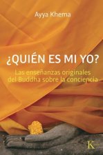 ?Quien Es Mi Yo?: Las Ensenanzas Originales del Buddha Sobre la Conciencia = Who Is My Self?