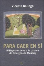 Para caer en sí: diálogos en torno a la palabra de Nisargadatta Maharaj