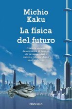 La Fisica del Futuro: Como la Ciencia Determinara el Destino de la Humanidad y Nuestra Vida Cotidiana en el Siglo XXII = Physic of the Future