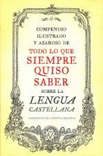 Compendio ilustrado y azaroso de todo lo que siempre quiso saber sobre la lengua castellana