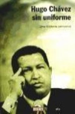 Hugo Chávez sin uniforme : una historia personal