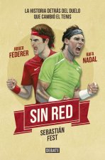 Sin red: Nadal y Federer. La historia del duelo que cambió el tenis