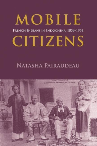 Mobile Citizens: French Indians in Indo-China, 1858-1954