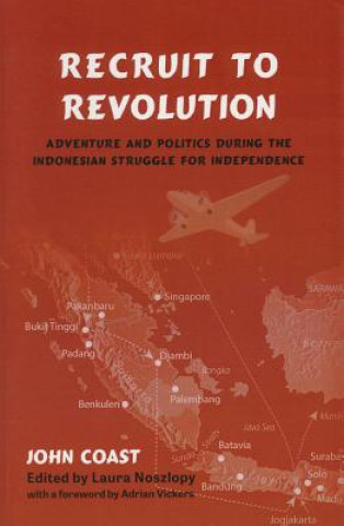 Recruit to Revolution: Adventure and Politics During the Indonesian Struggle for Independence
