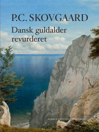 P.C. Skovgaard: Dansk Guldalder Revurderet