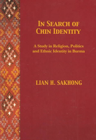 In Search of Chin Identity in Burma: A Study of Religion, Politics, and Ethnic Identity in Burma