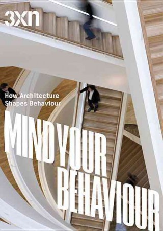3XN: Mind Your Behaviour: How Architecture Shapes Behaviour