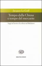 Tempo della Chiesa e tempo del mercante e altri saggi sul lavoro e la cultura nel Medioevo