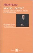 Mio Dio... Perché? Piccole meditazioni sulla fede cristiana e il senso della vita