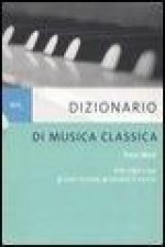 Dizionario di musica classica. Dalle origini a oggi. Gli autori, le scuole, gli esecutori, le musiche