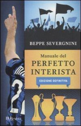 Manuale del perfetto interista. Edizione definitiva