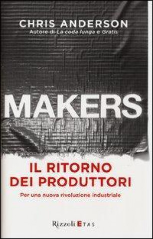 Makers. Il ritorno dei produttori. Per una nuova rivoluzione industriale