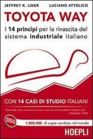 Toyota Way. I 14 principi per la rinascita del sistema industriale italiano. Con 14 casi di studio italiani