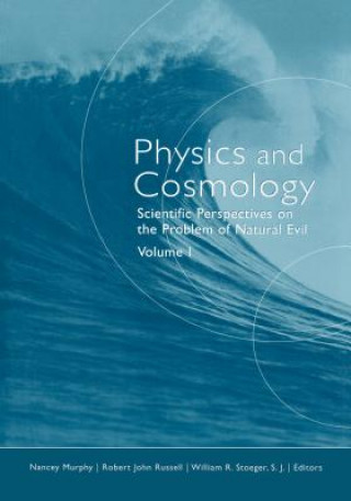 Physics and Cosmology v. 1; Scientific Perspectives on the Problem of Natural Evil