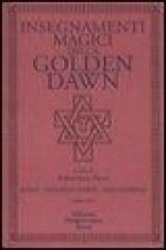 Insegnamenti magici della Golden Dawn. Rituali, documenti segreti, testi dottrinali