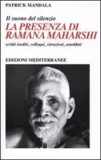 La presenza di Ramana Maharshi. Il suono del silenzio. Scritti inediti, colloqui, istruzioni, aneddoti