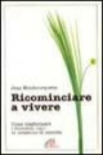 Ricominciare a vivere. Come trasformare i momenti «No» in occasioni di crescita