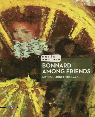 Bonnard Among Friends: Matisse, Monet, Vuillard...