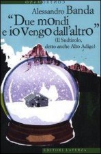 «Due mondi e io vengo dall'altro» (Il Sudtirolo, detto anche Alto Adige)