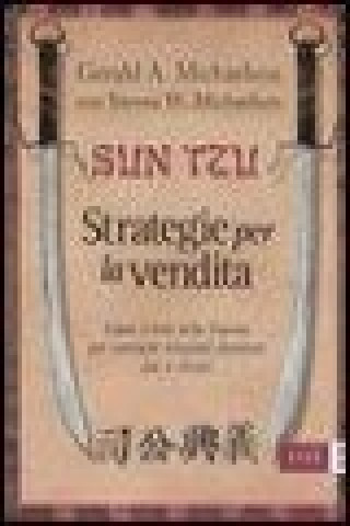 Sun Tzu. Strategie per la vendita. Usare l'arte della guerra per costruire relazioni durature con il cliente