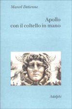 Apollo con il coltello in mano. Un approccio sperimentale al politeismo greco