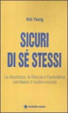Sicuri di sé stessi. La sicurezza, la fiducia e l'autostima cambiano il nostro mondo