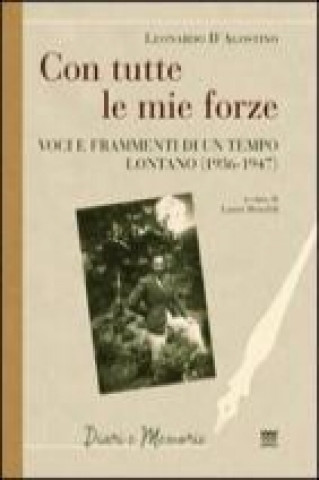 Con tutte le mie forze. Voci e frammenti di un tempo lontano (1936-1947)