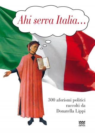 Ahi serva Italia... 300 aforismi politici raccolti da Donatella Lippi