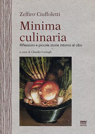 Minima Culinaria: Riflessioni E Piccole Storie Intorno Al Cibo