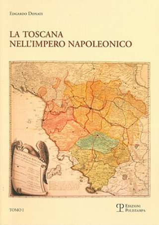 La Limposizione del Modello E Il Processo Di Integrazione (1807-1809): Toscana Nell'impero Napoleonico