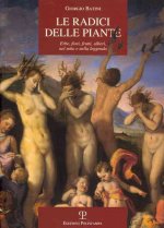 Le Radici Delle Piante: Erbe, Fiori, Frutti, Alberi, Nel Mito E Nella Leggenda