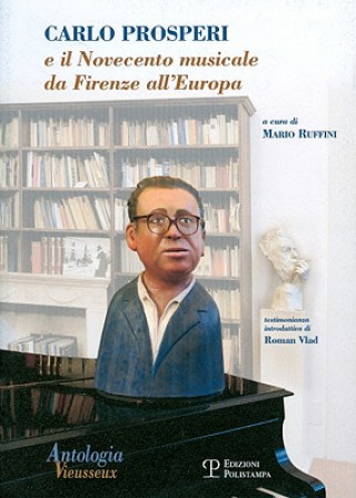 Antologia Vieusseux N. 37-38-39 (Gennaio-Dicembre 2007): Carlo Prosperi E Il Novecento Musicale Da Firenze All'europa