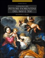 Catalogo Dei Pittori Fiorentini del '600 E '700: Trecento Artisti. Biografie E Opere