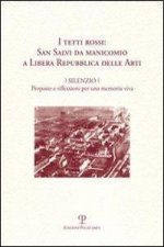 I tetti rossi: San Salvi da manicomio a Libera Repubblica delle arti. Silenzio. Proposte e riflessioni per una memoria viva. Forum San Salvi (sabato 1