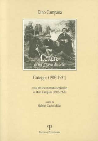 Lettere Di Un Povero Diavolo. Carteggio (1903-1931): Con Altre Testimonianze Epistolari Su Dino Campana (1903-1998)