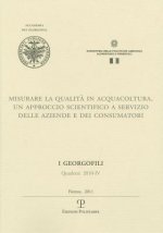 I Georgofili. Quaderni 2010-IV. Misurare La Qualita in Acquacoltura: Un Approccio Scientifico a Servizio Delle Aziende E Dei Consumatori. Firenze, 4 M