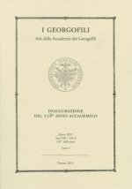 I Georgofili. Atti Della Accademia Dei Georgofili: Inaugurazione del 258 Anno Accademico - 8 Aprile 2011. Anno 2011 - Serie VIII - Vol. 8 - Tomo I